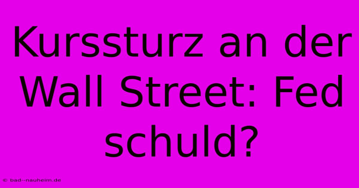 Kurssturz An Der Wall Street: Fed Schuld?