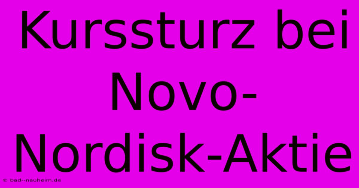 Kurssturz Bei Novo-Nordisk-Aktie