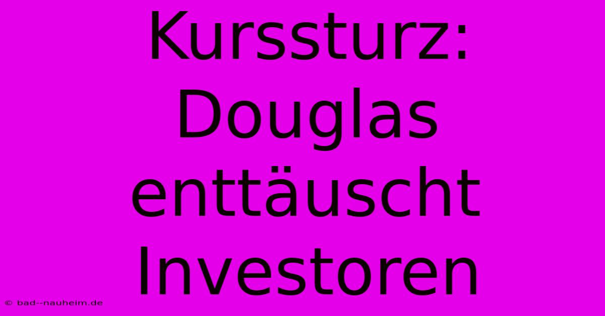 Kurssturz: Douglas Enttäuscht Investoren