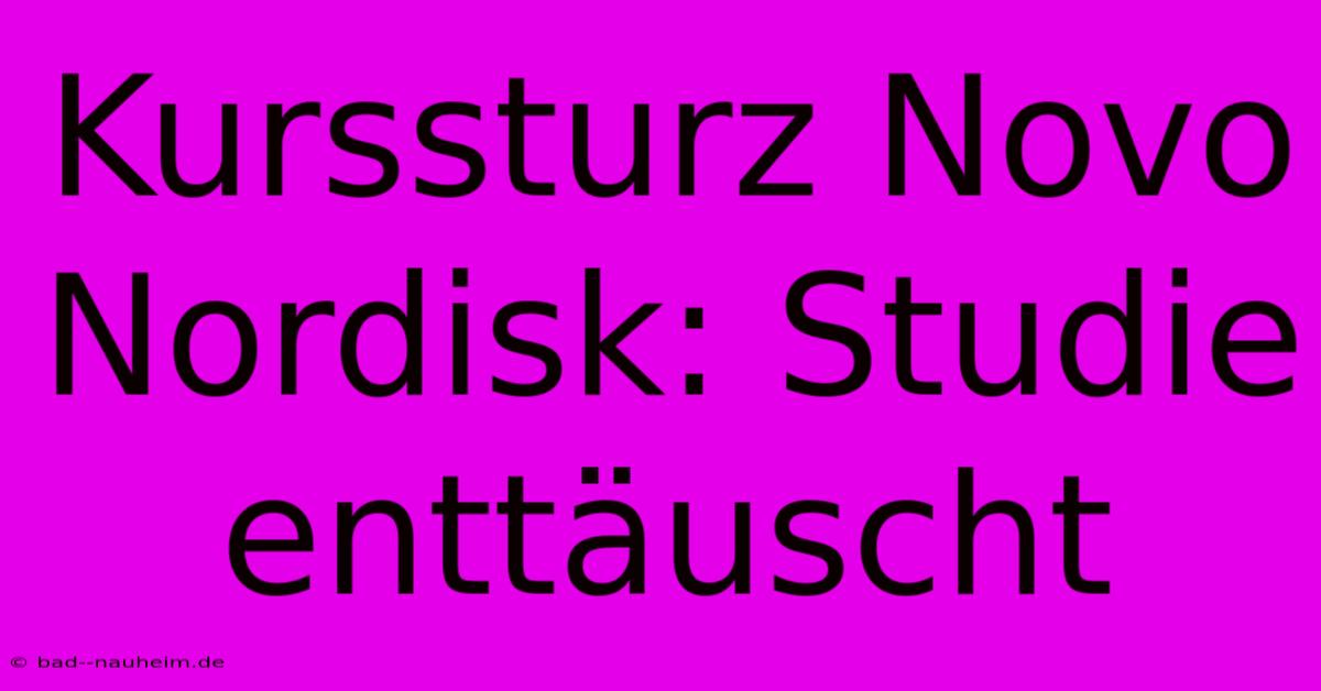 Kurssturz Novo Nordisk: Studie Enttäuscht