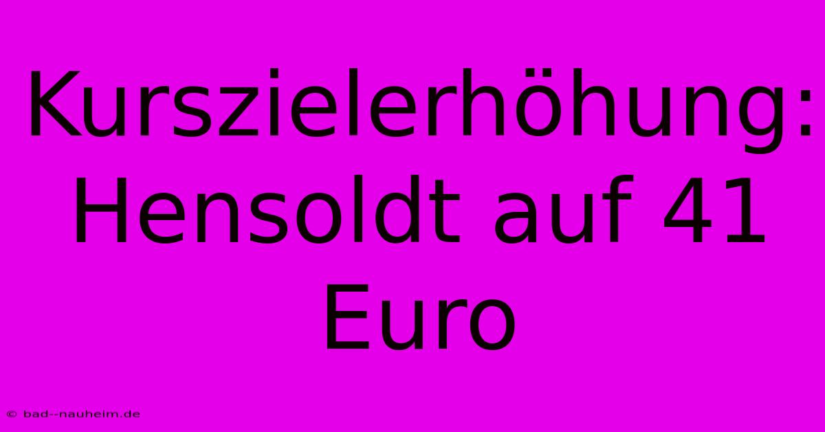 Kurszielerhöhung: Hensoldt Auf 41 Euro