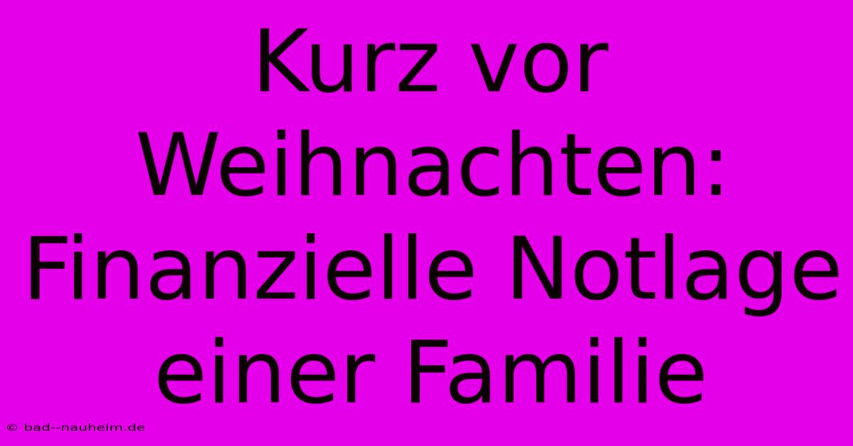 Kurz Vor Weihnachten: Finanzielle Notlage Einer Familie