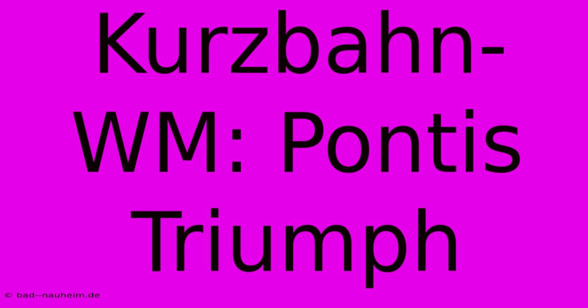 Kurzbahn-WM: Pontis Triumph