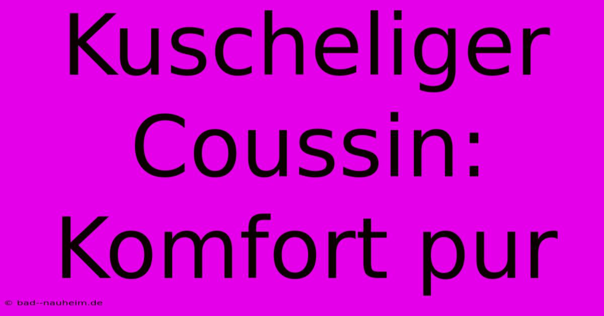 Kuscheliger Coussin: Komfort Pur