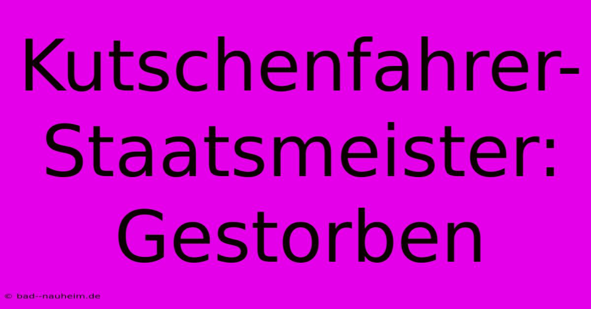 Kutschenfahrer-Staatsmeister: Gestorben