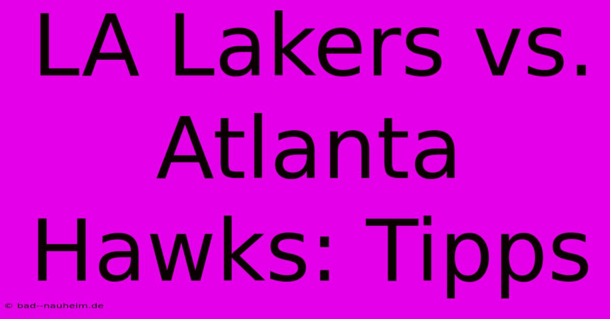 LA Lakers Vs. Atlanta Hawks: Tipps