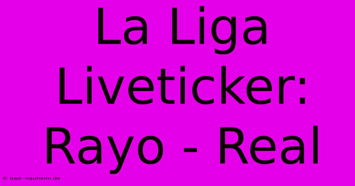 La Liga Liveticker: Rayo - Real