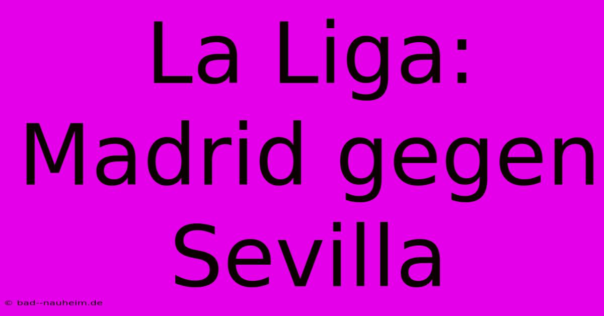 La Liga: Madrid Gegen Sevilla