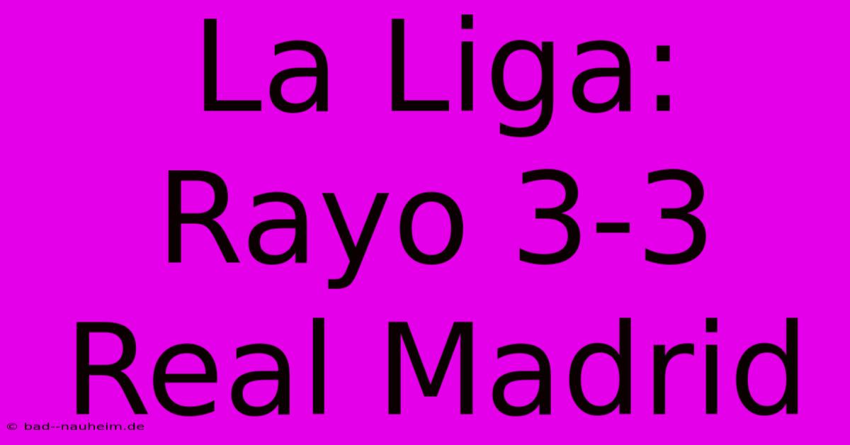 La Liga: Rayo 3-3 Real Madrid