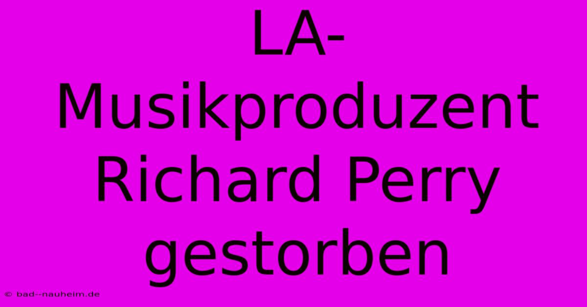 LA-Musikproduzent Richard Perry Gestorben