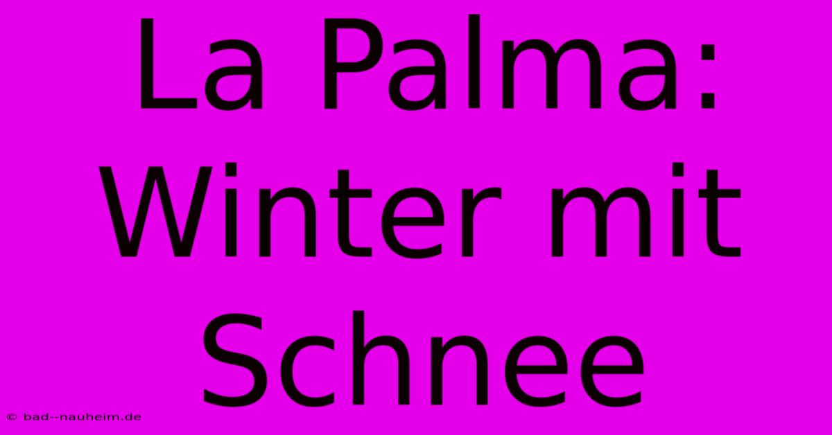 La Palma: Winter Mit Schnee