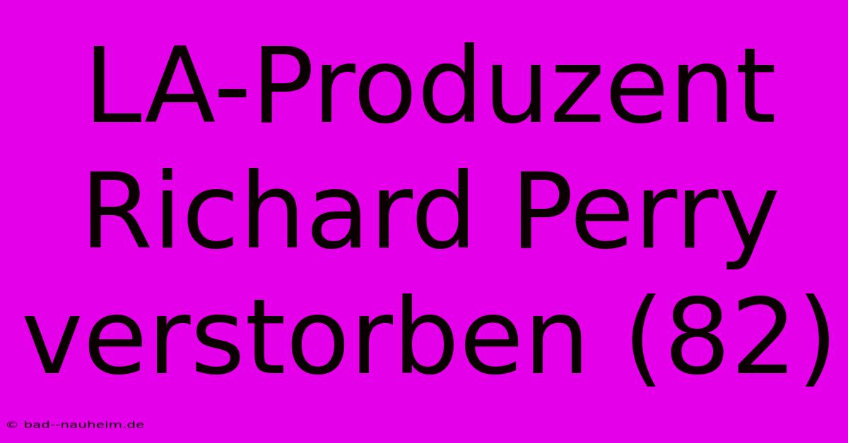 LA-Produzent Richard Perry Verstorben (82)