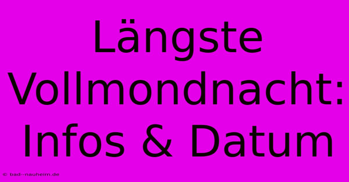 Längste Vollmondnacht: Infos & Datum