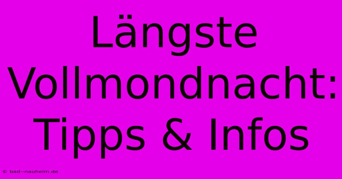 Längste Vollmondnacht: Tipps & Infos