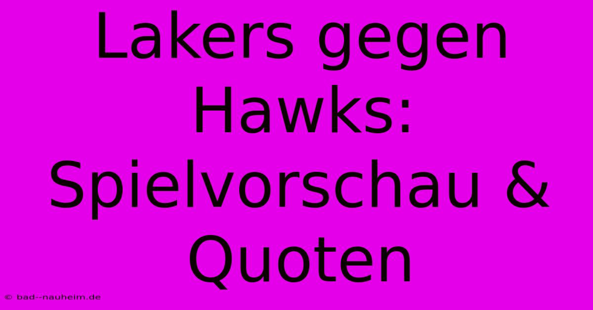 Lakers Gegen Hawks: Spielvorschau & Quoten