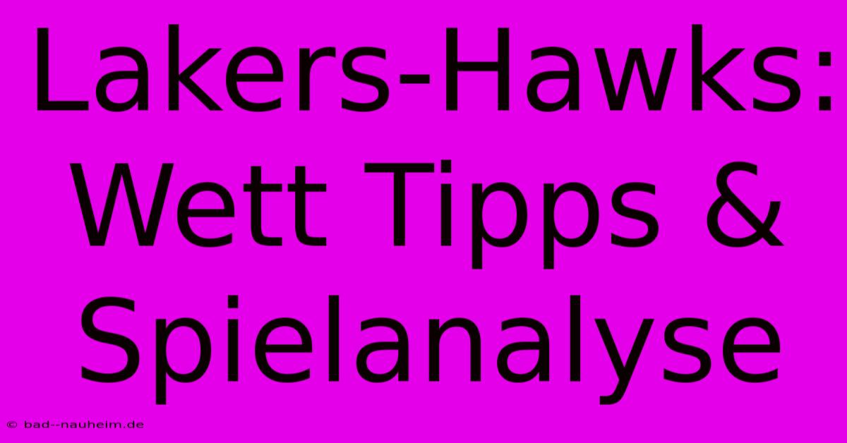 Lakers-Hawks: Wett Tipps & Spielanalyse