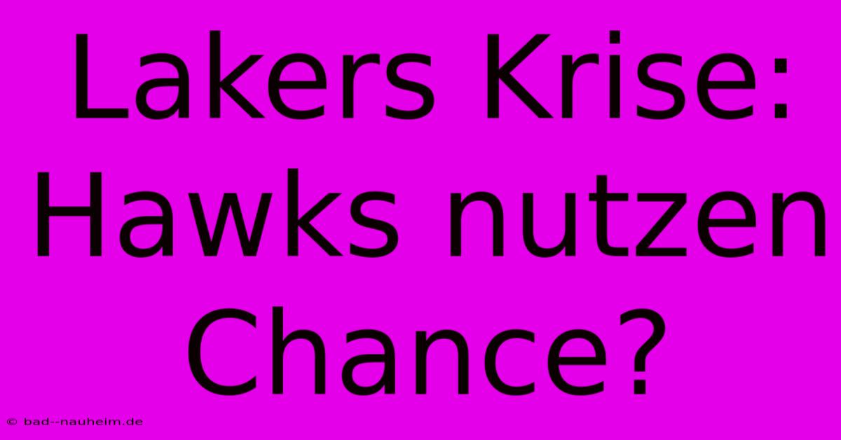 Lakers Krise: Hawks Nutzen Chance?