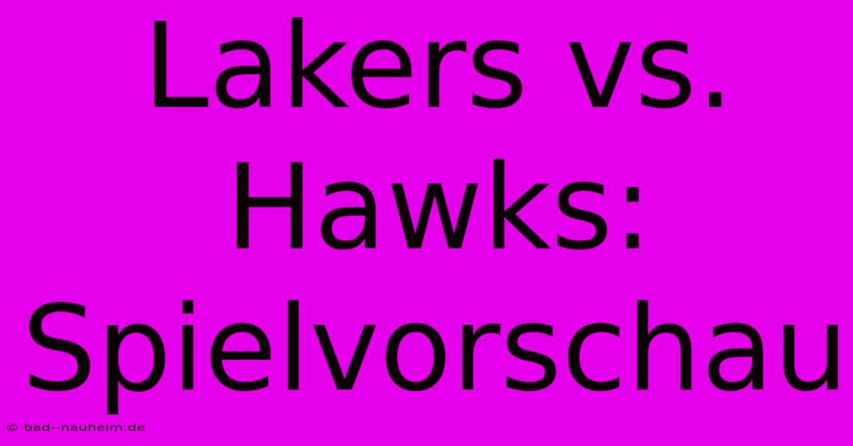 Lakers Vs. Hawks: Spielvorschau