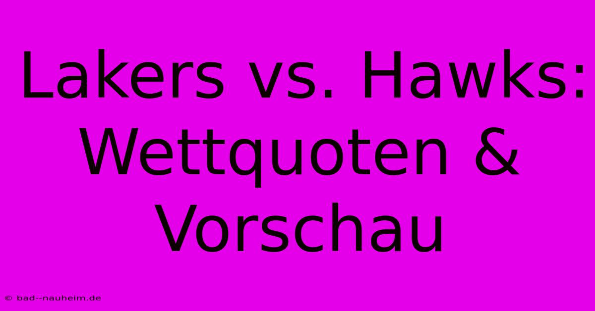 Lakers Vs. Hawks: Wettquoten & Vorschau