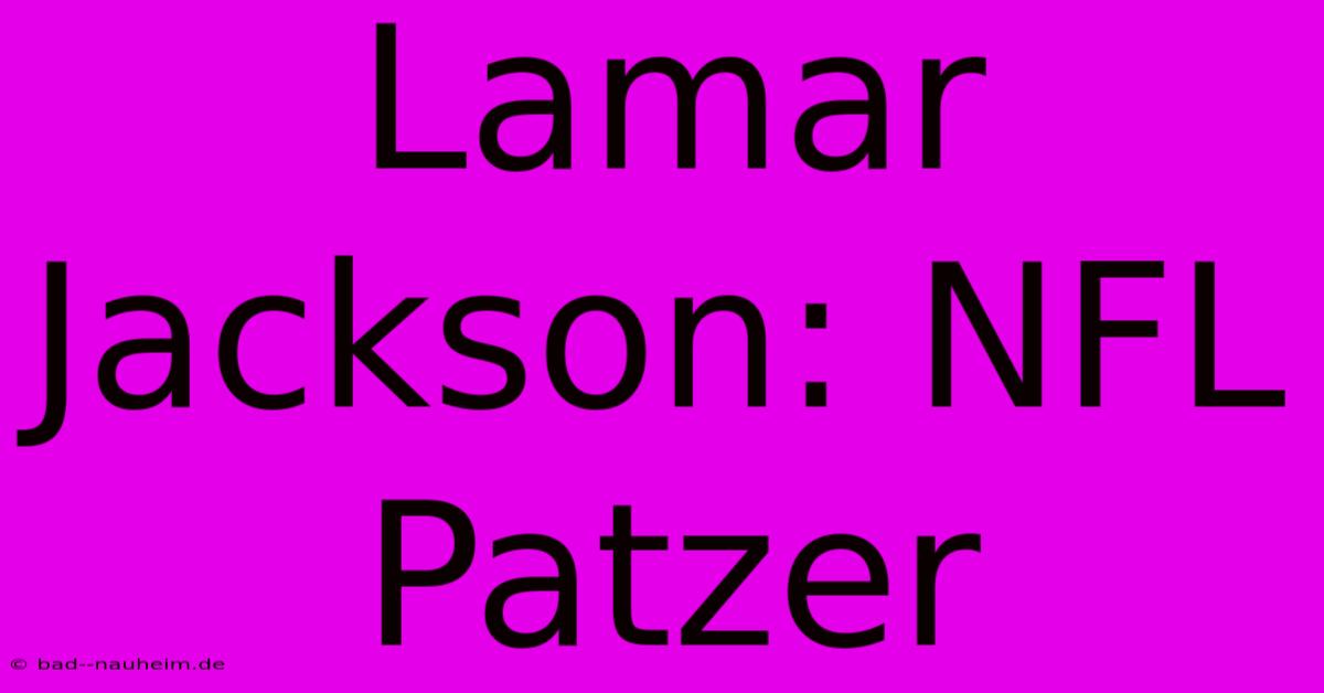 Lamar Jackson: NFL Patzer