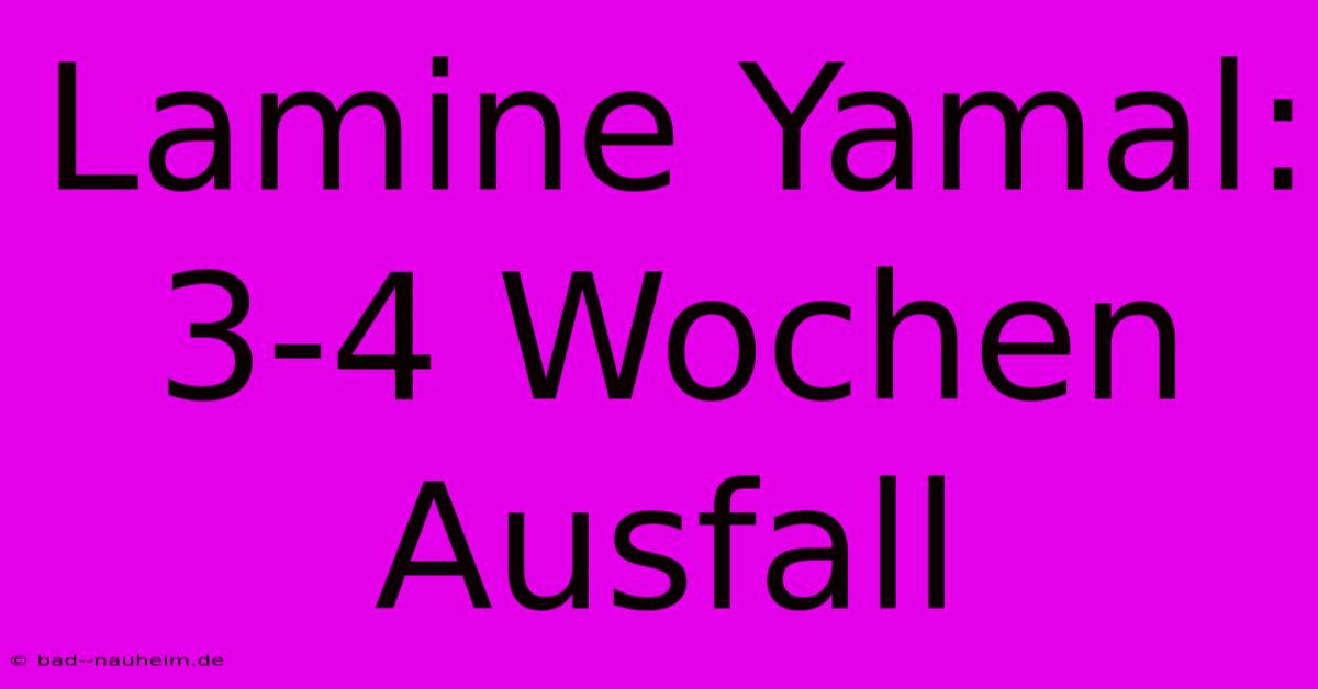 Lamine Yamal: 3-4 Wochen Ausfall