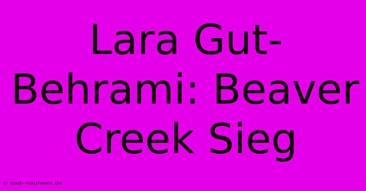 Lara Gut-Behrami: Beaver Creek Sieg