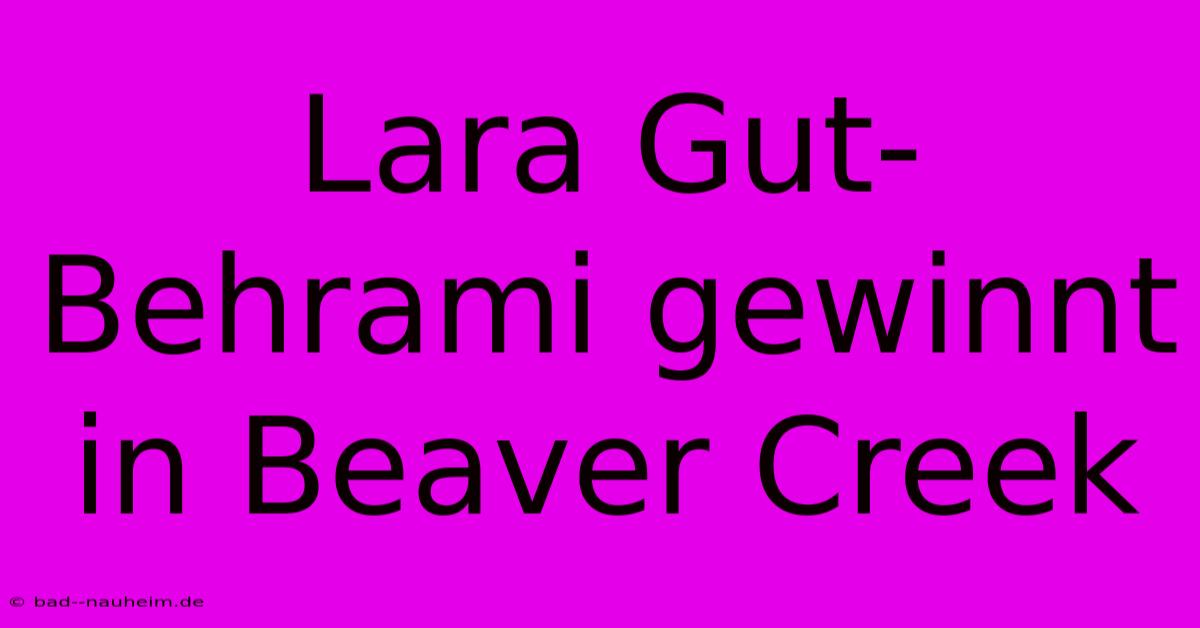 Lara Gut-Behrami Gewinnt In Beaver Creek