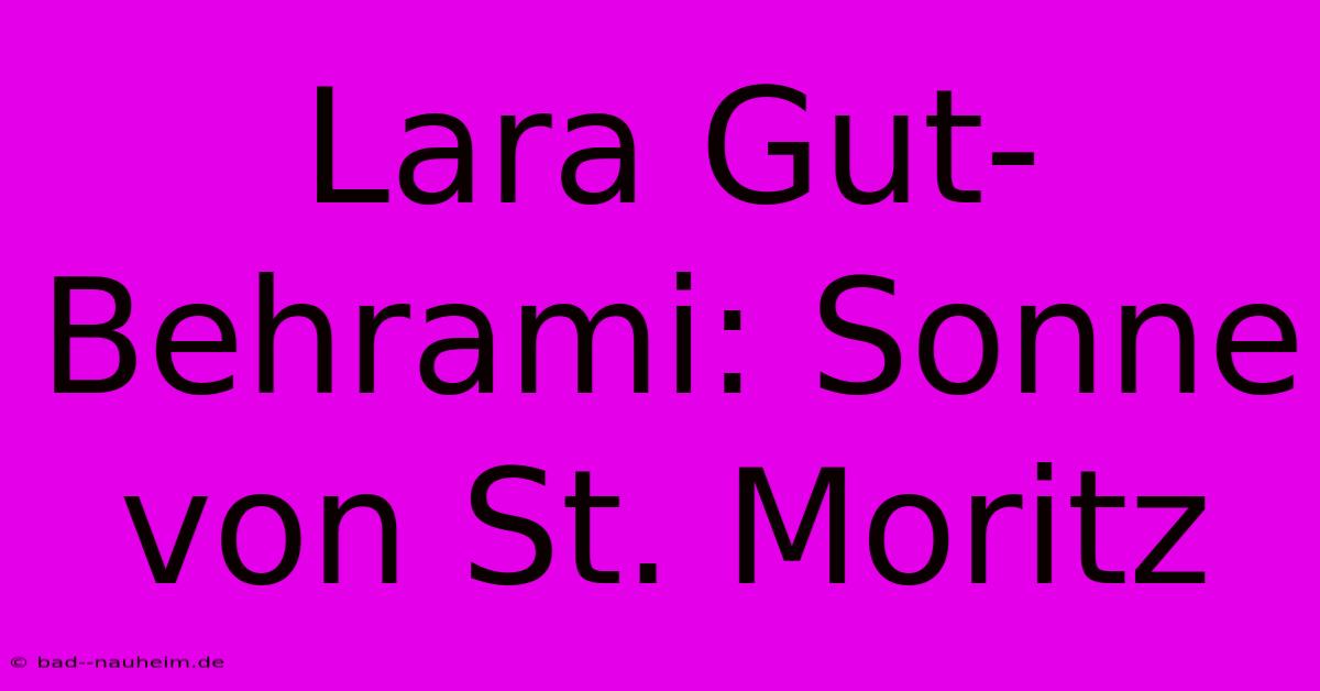 Lara Gut-Behrami: Sonne Von St. Moritz