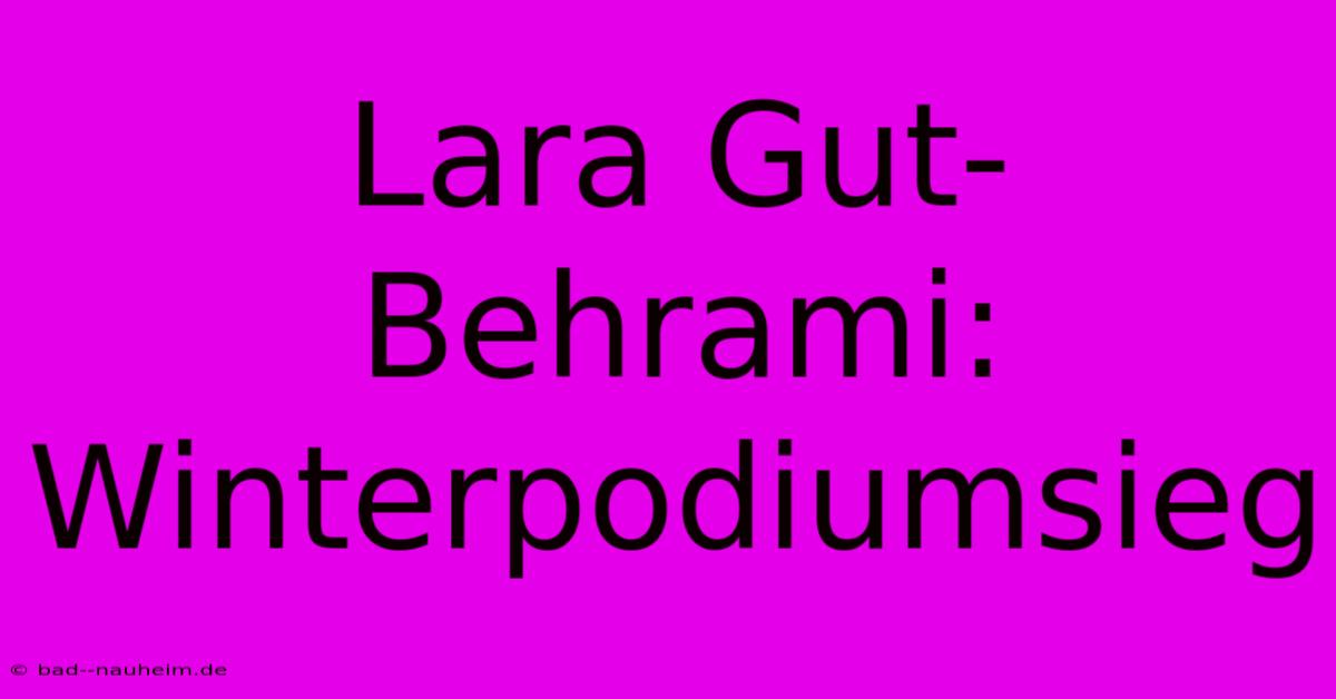 Lara Gut-Behrami: Winterpodiumsieg