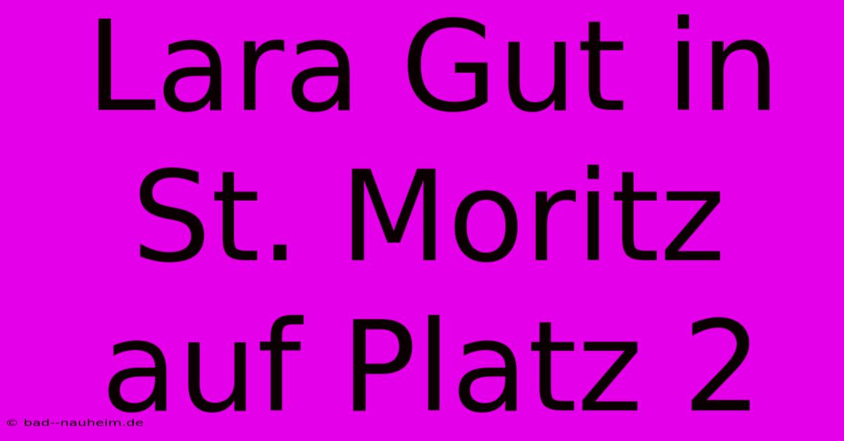 Lara Gut In St. Moritz Auf Platz 2