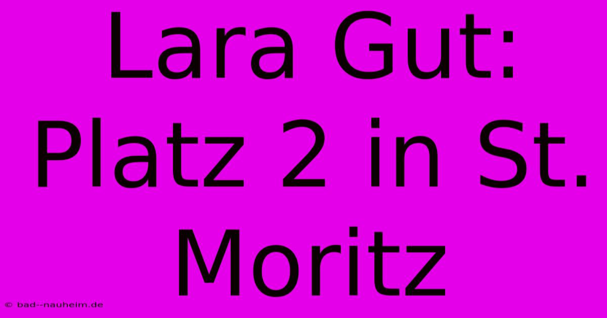 Lara Gut: Platz 2 In St. Moritz