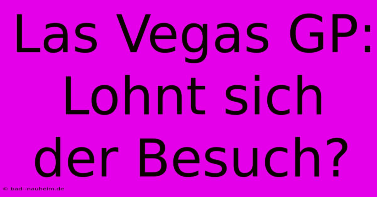 Las Vegas GP: Lohnt Sich Der Besuch?