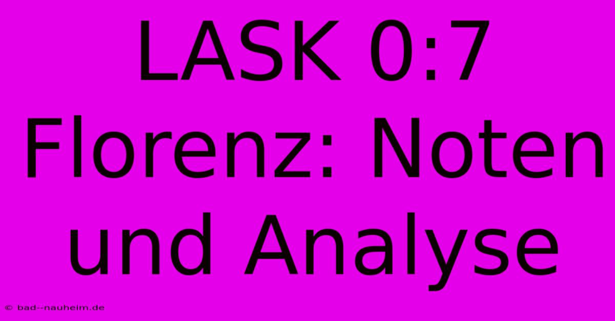 LASK 0:7 Florenz: Noten Und Analyse