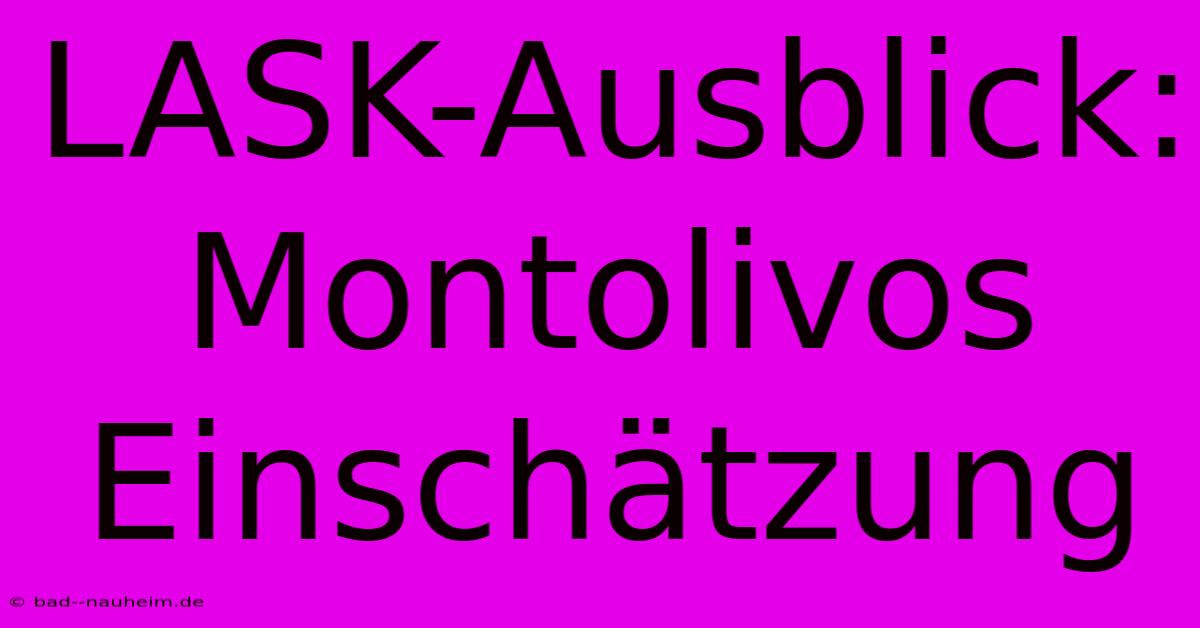 LASK-Ausblick: Montolivos Einschätzung