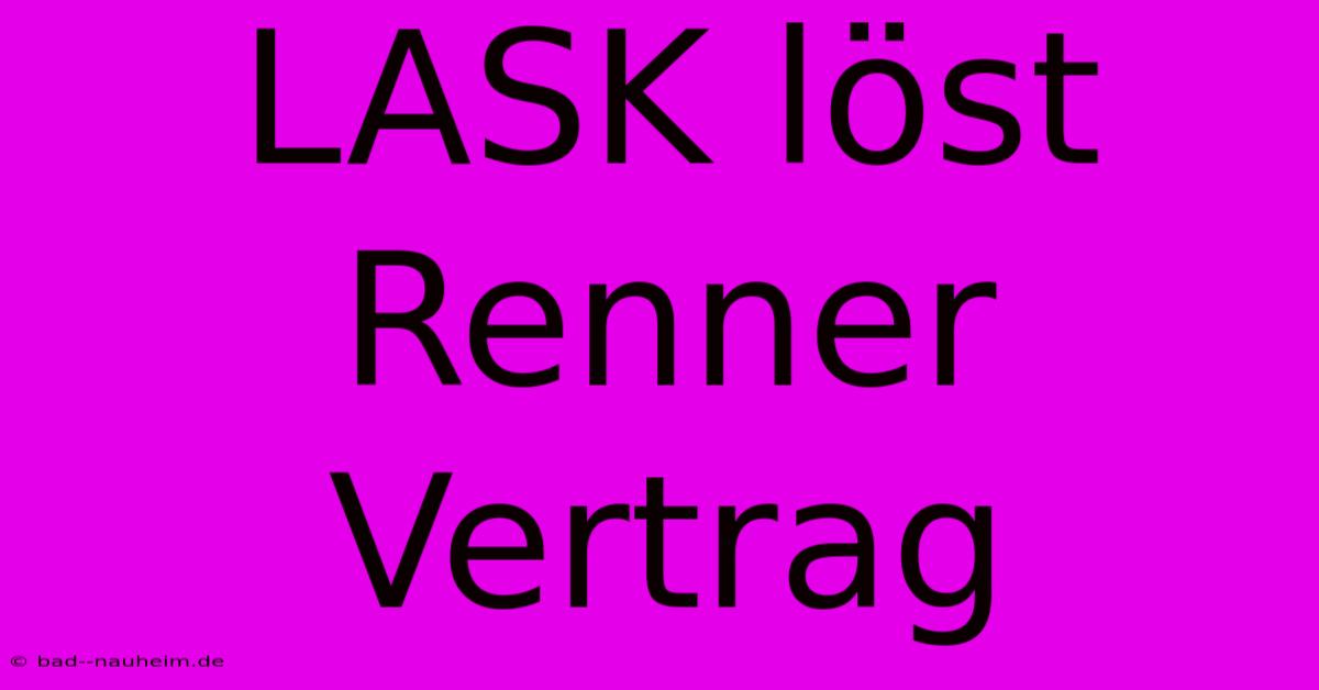 LASK Löst Renner Vertrag