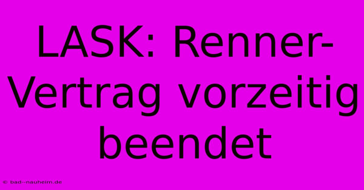 LASK: Renner-Vertrag Vorzeitig Beendet