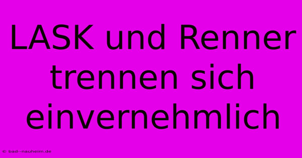 LASK Und Renner Trennen Sich Einvernehmlich