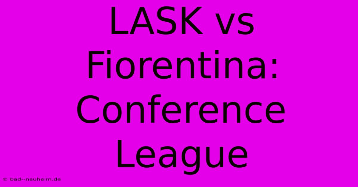 LASK Vs Fiorentina: Conference League