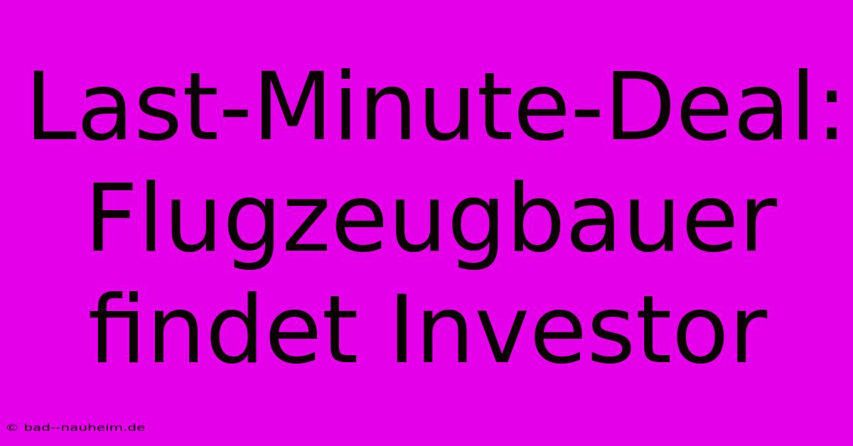 Last-Minute-Deal: Flugzeugbauer Findet Investor