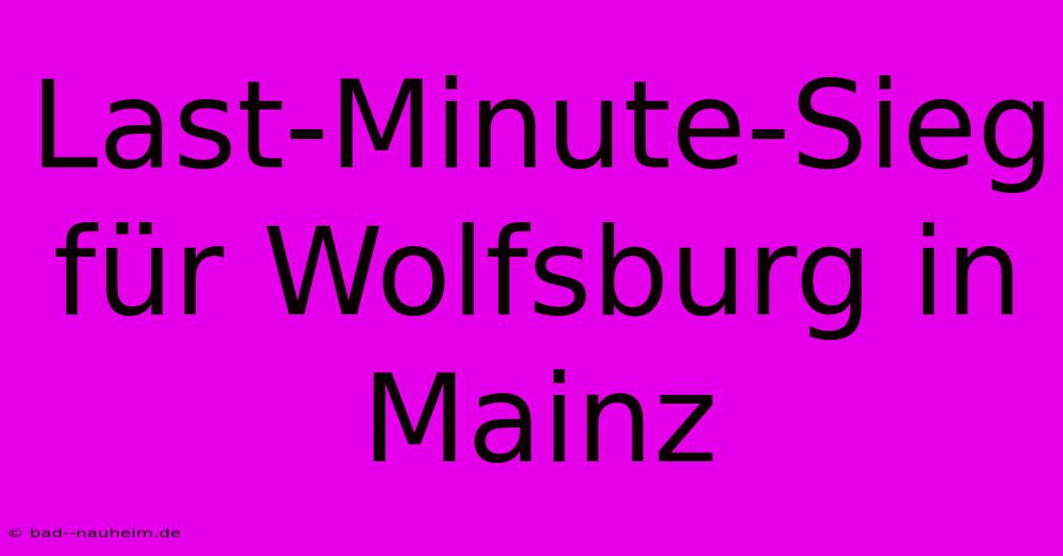 Last-Minute-Sieg Für Wolfsburg In Mainz