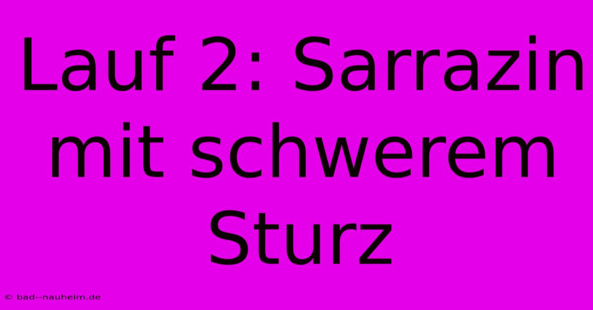 Lauf 2: Sarrazin Mit Schwerem Sturz