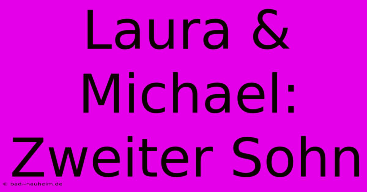 Laura & Michael: Zweiter Sohn