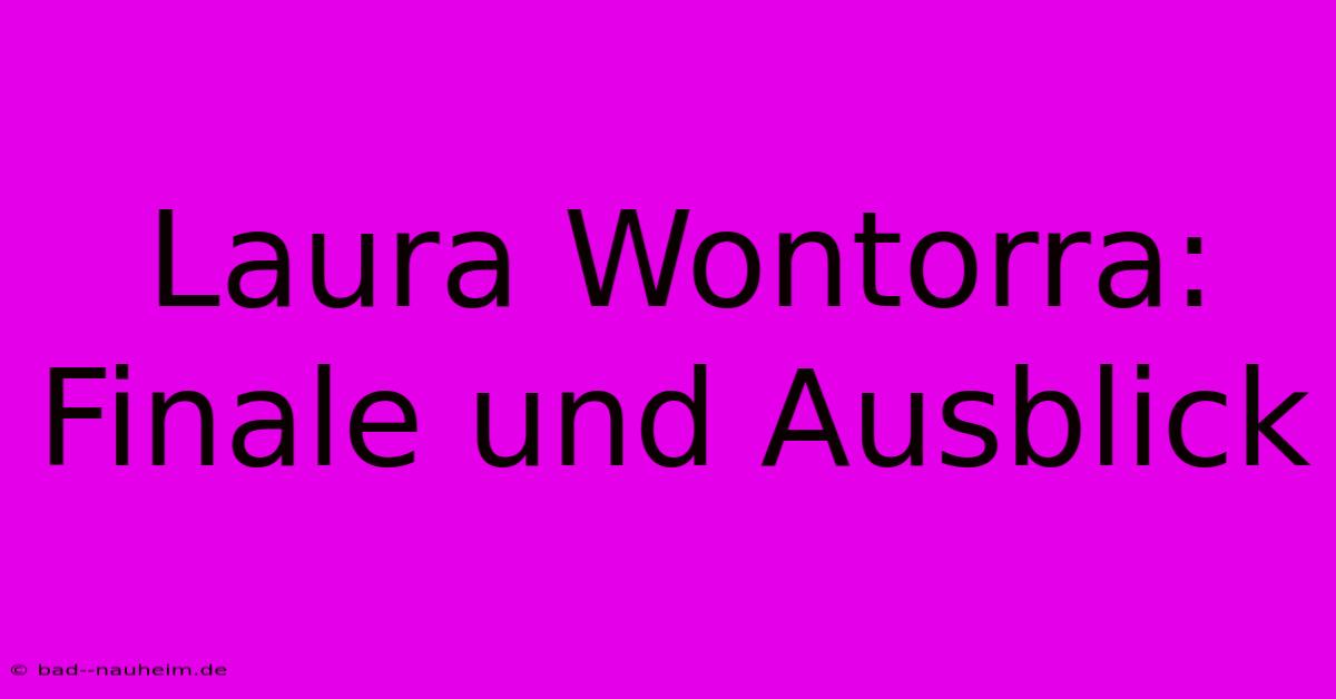 Laura Wontorra:  Finale Und Ausblick