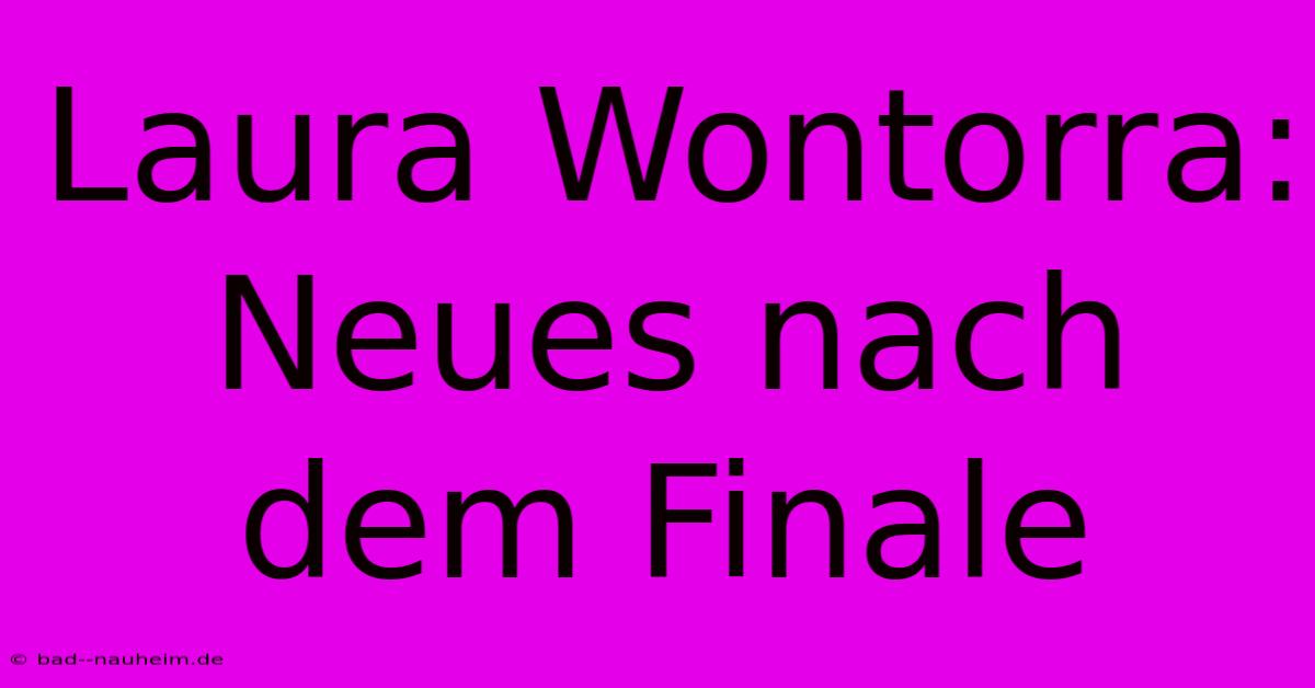 Laura Wontorra: Neues Nach Dem Finale