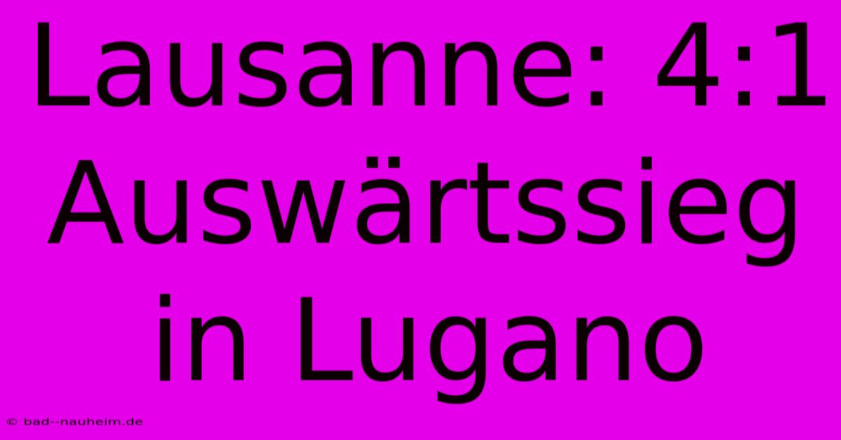 Lausanne: 4:1 Auswärtssieg In Lugano