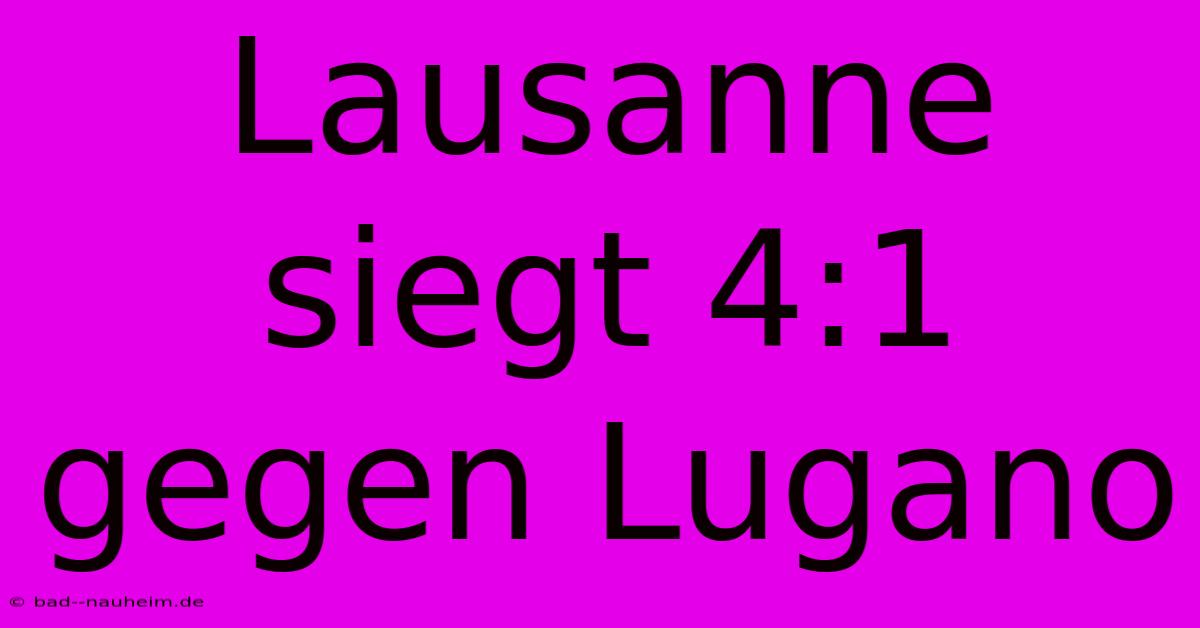 Lausanne Siegt 4:1 Gegen Lugano