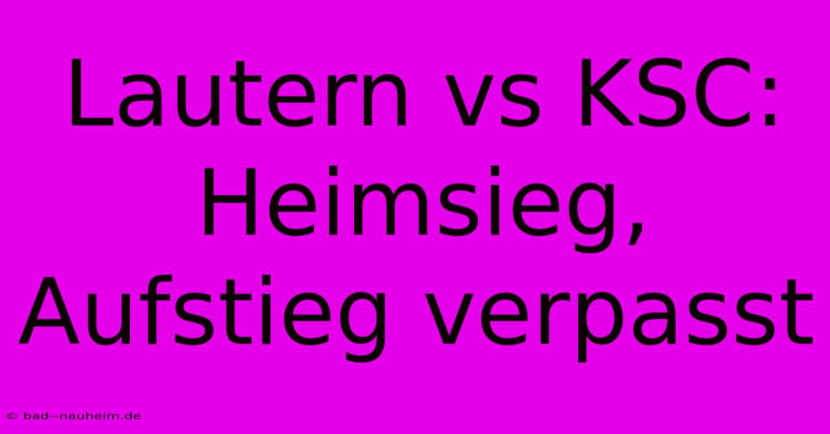 Lautern Vs KSC: Heimsieg, Aufstieg Verpasst