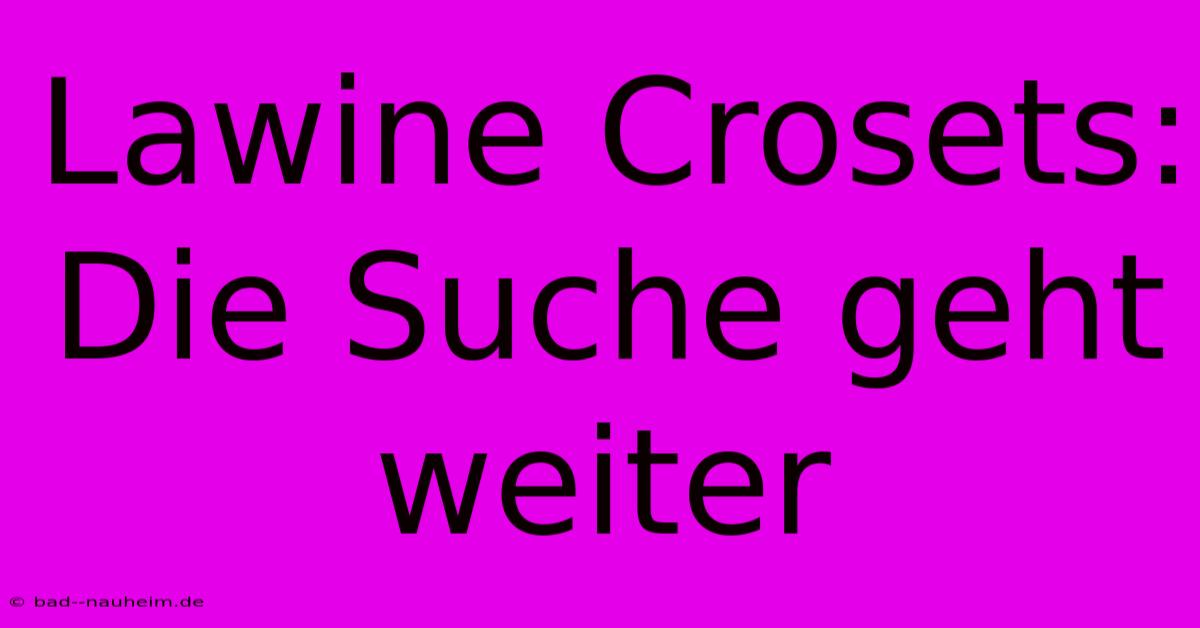 Lawine Crosets:  Die Suche Geht Weiter