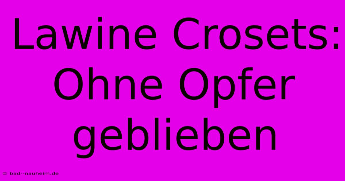 Lawine Crosets: Ohne Opfer Geblieben