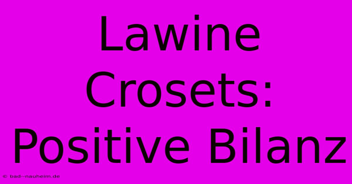 Lawine Crosets: Positive Bilanz